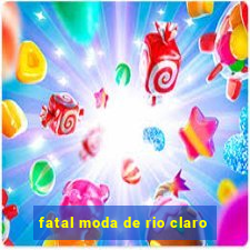 fatal moda de rio claro